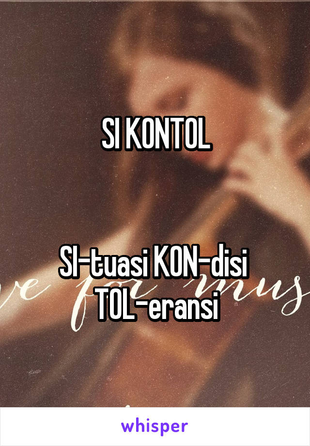 SI KONTOL


SI-tuasi KON-disi 
TOL-eransi