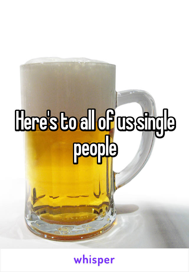 Here's to all of us single people