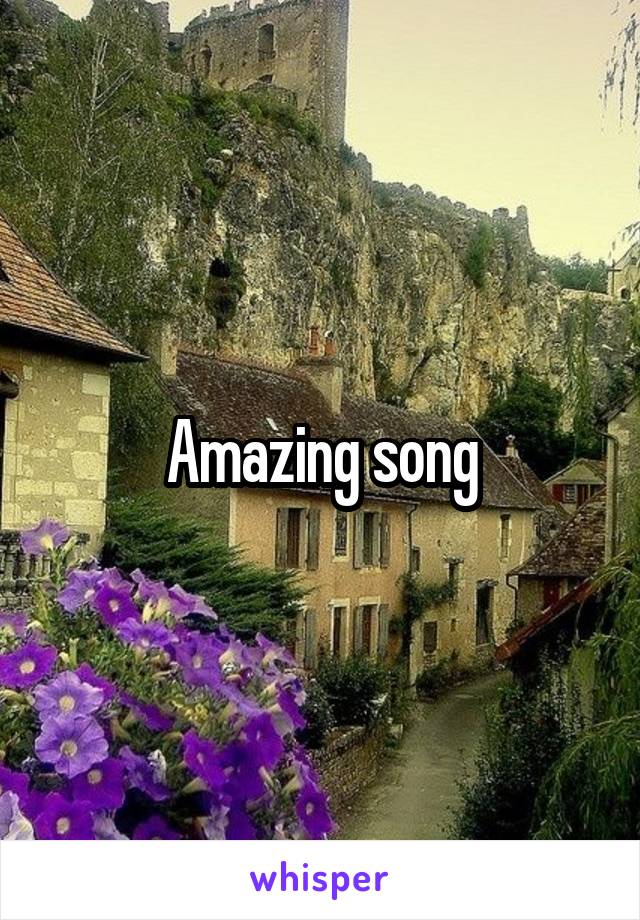 Amazing song