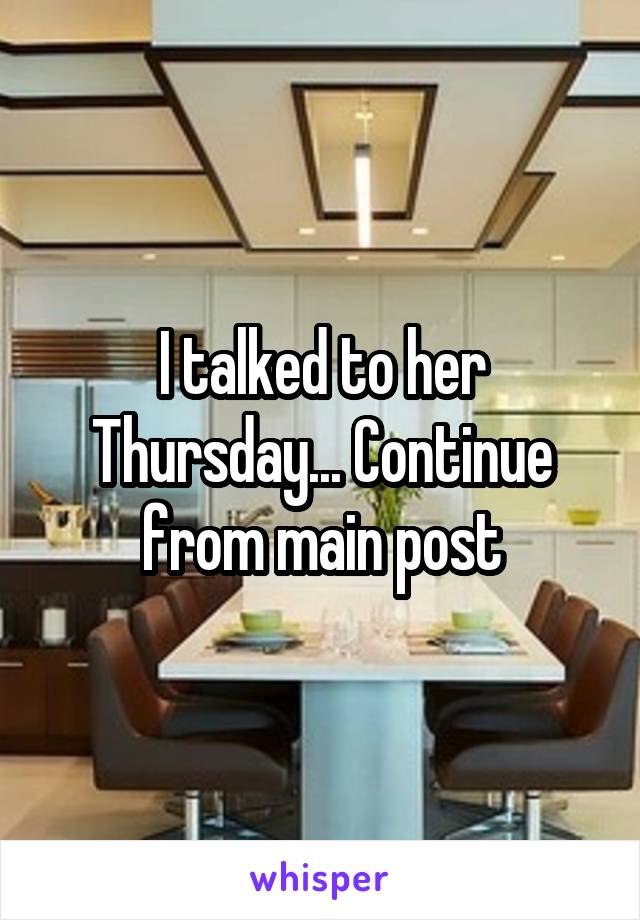 I talked to her Thursday... Continue from main post