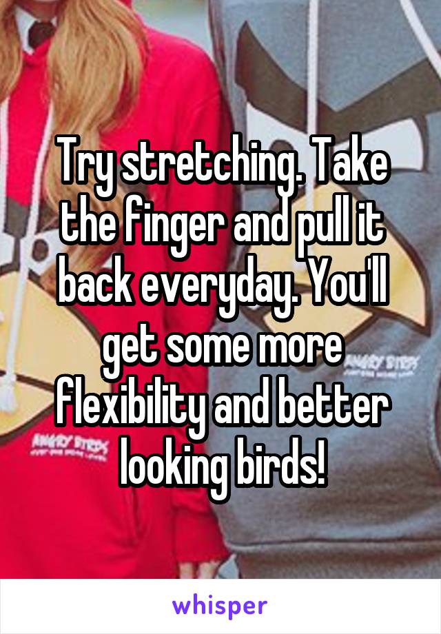 Try stretching. Take the finger and pull it back everyday. You'll get some more flexibility and better looking birds!