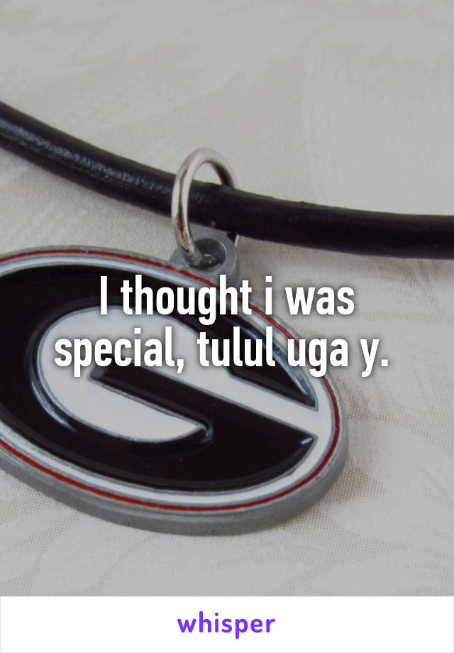 I thought i was special, tulul uga y. 