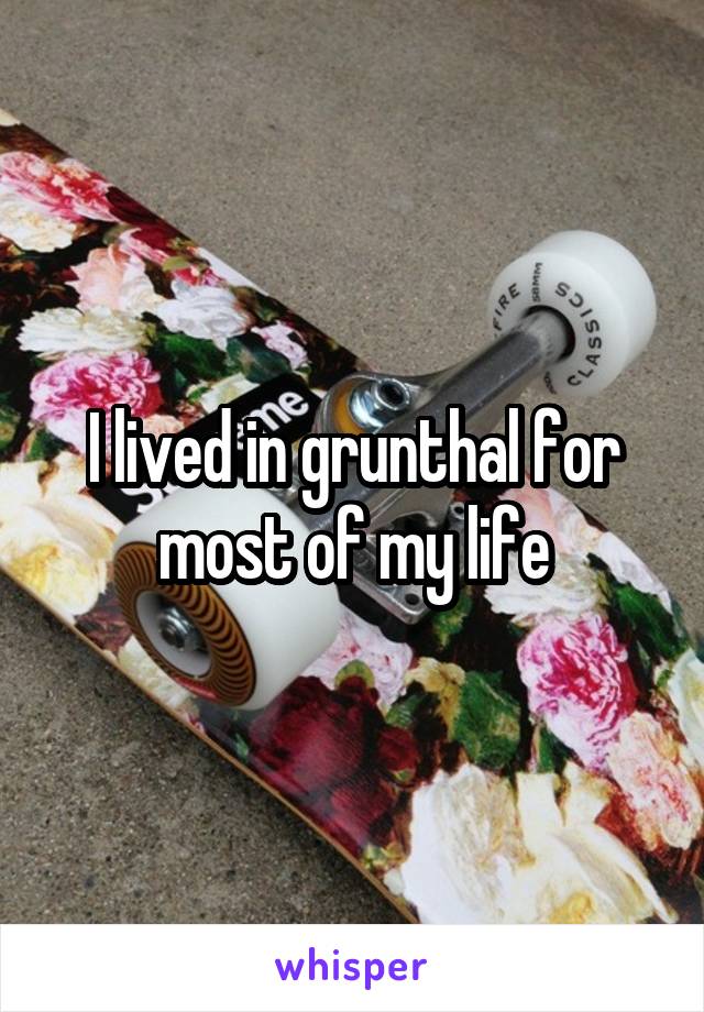 I lived in grunthal for most of my life