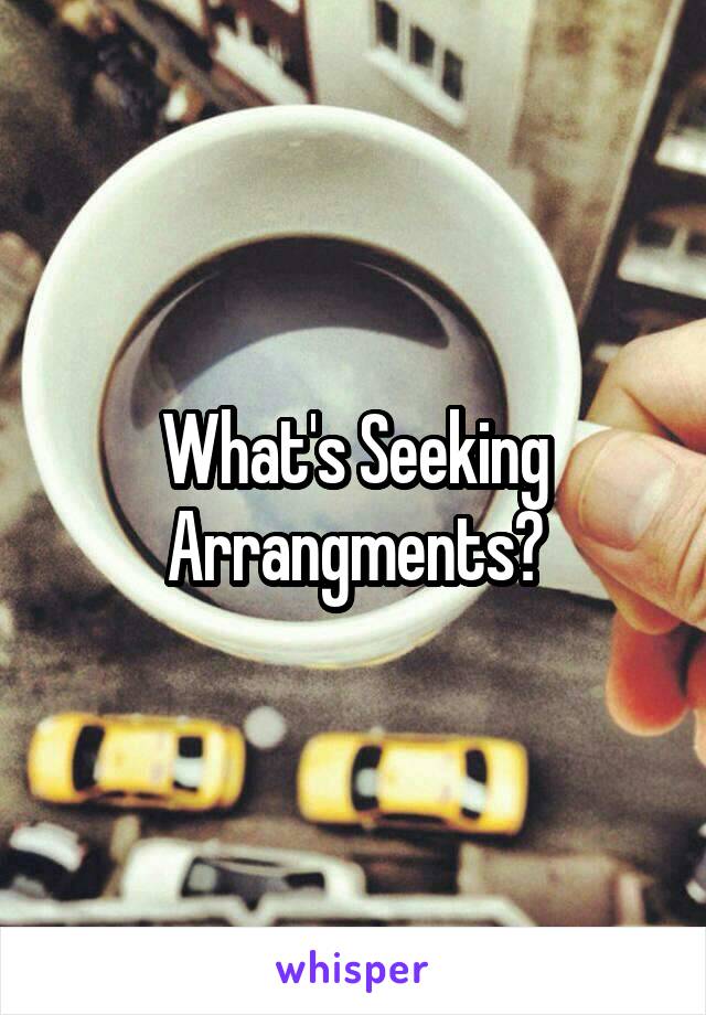 What's Seeking Arrangments?