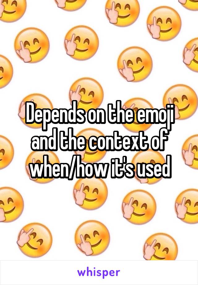 Depends on the emoji and the context of when/how it's used