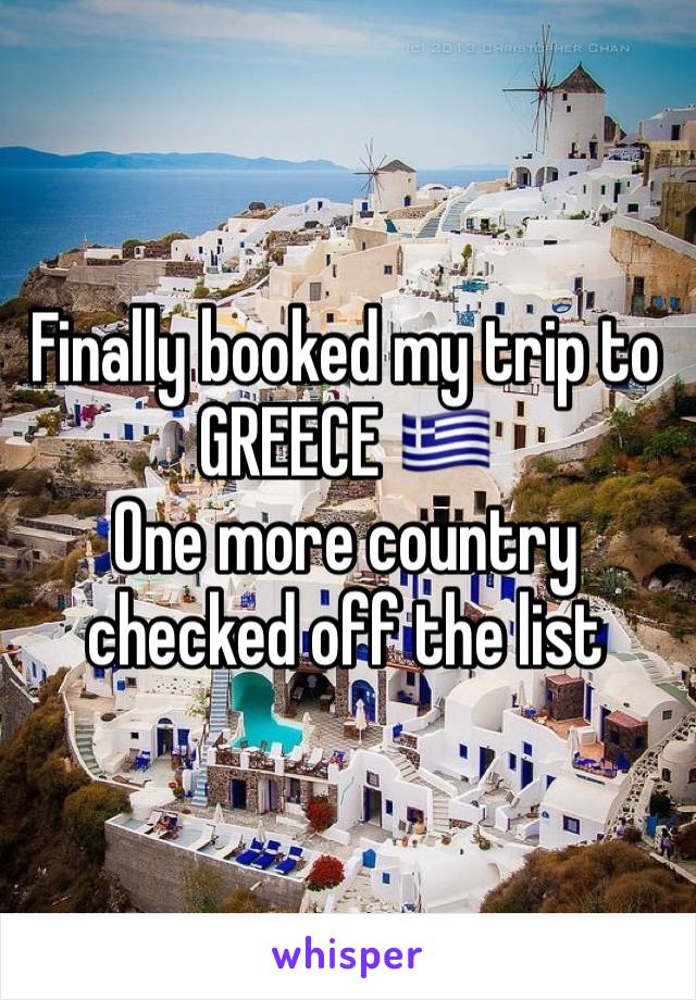 Finally booked my trip to GREECE 🇬🇷 
One more country checked off the list