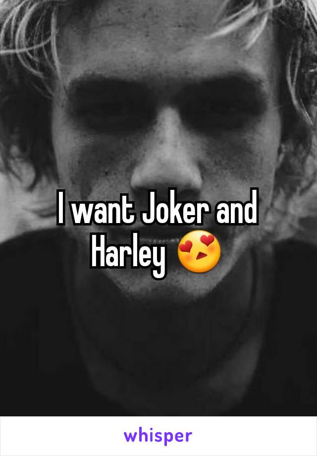 I want Joker and Harley 😍