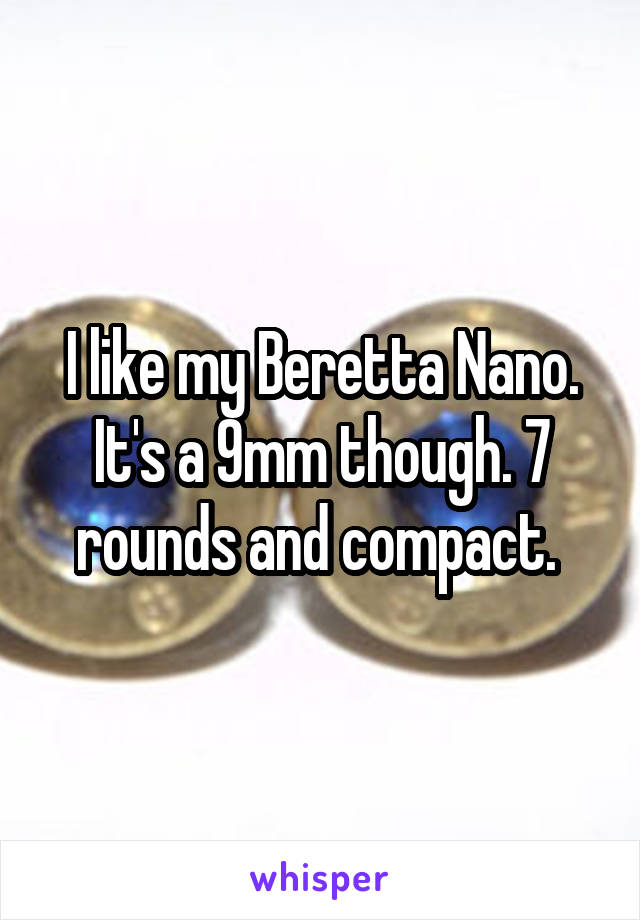 I like my Beretta Nano. It's a 9mm though. 7 rounds and compact. 