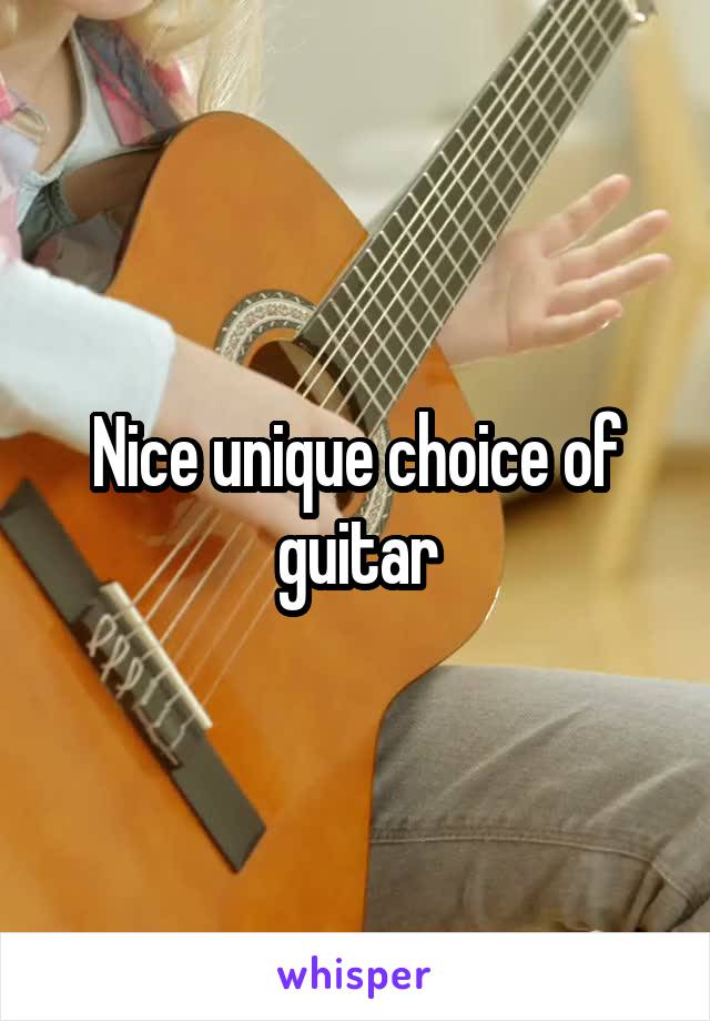 Nice unique choice of guitar
