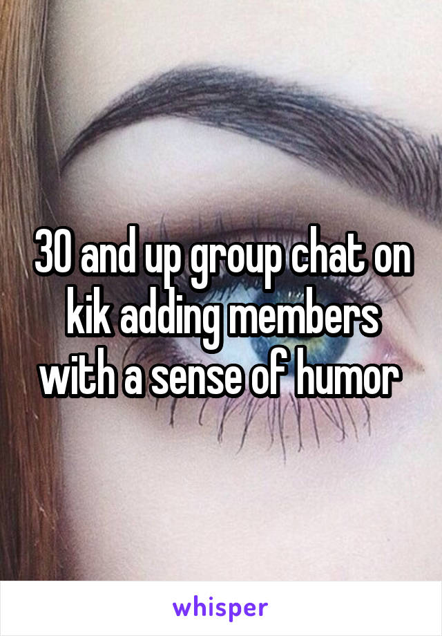 30 and up group chat on kik adding members with a sense of humor 