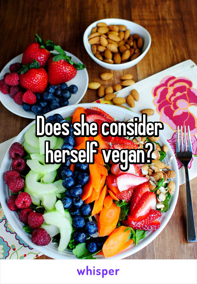 Does she consider herself vegan?