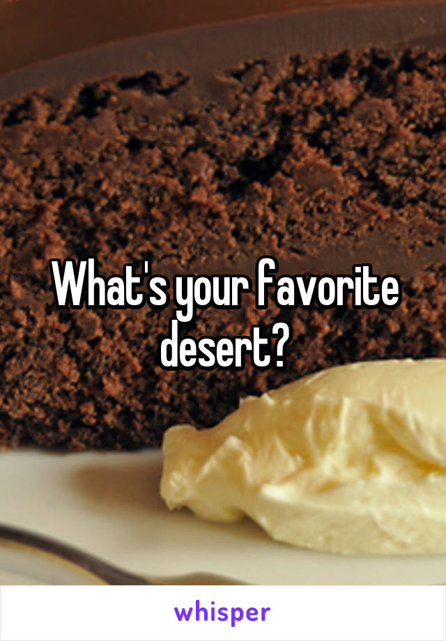 What's your favorite desert?