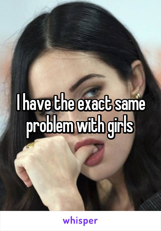 I have the exact same problem with girls 