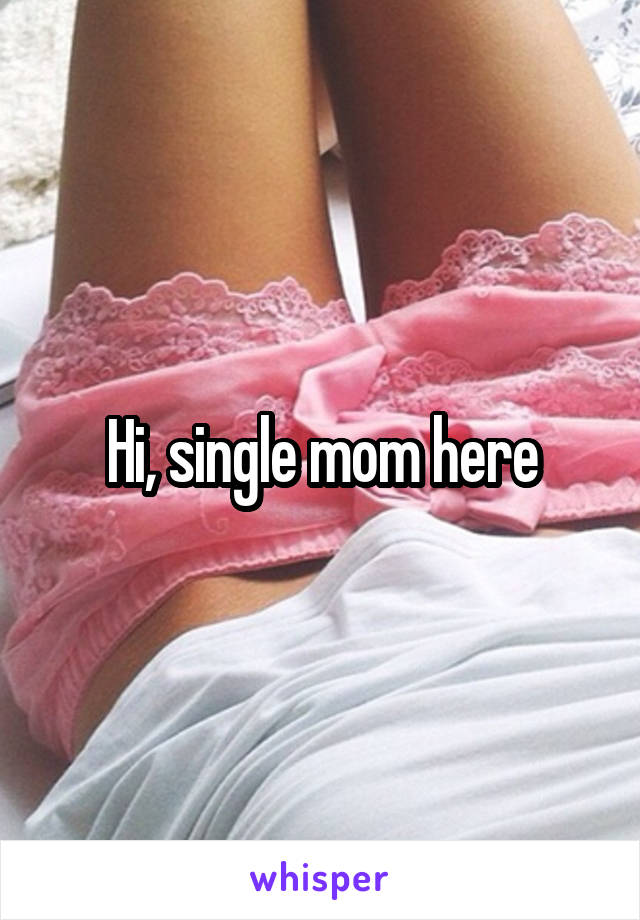 Hi, single mom here