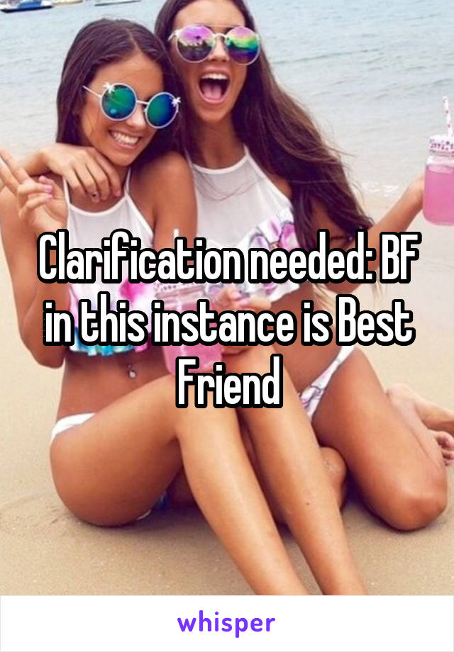 Clarification needed: BF in this instance is Best Friend