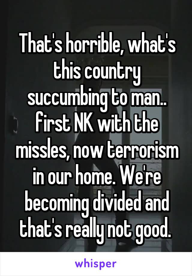 That's horrible, what's this country succumbing to man.. first NK with the missles, now terrorism in our home. We're becoming divided and that's really not good. 