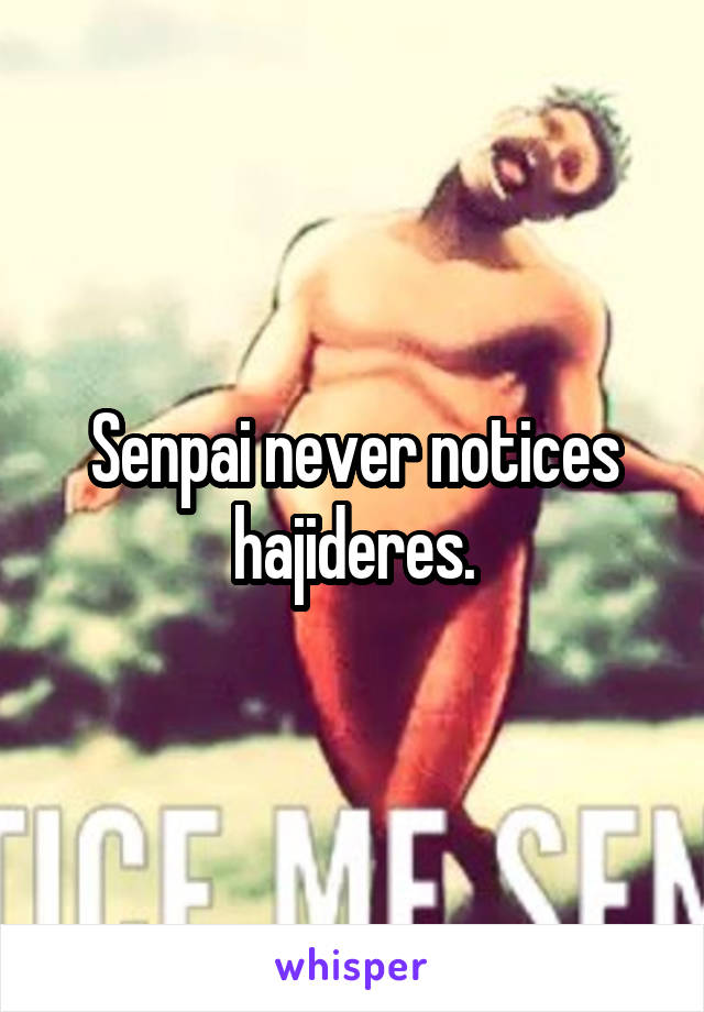 Senpai never notices hajideres.