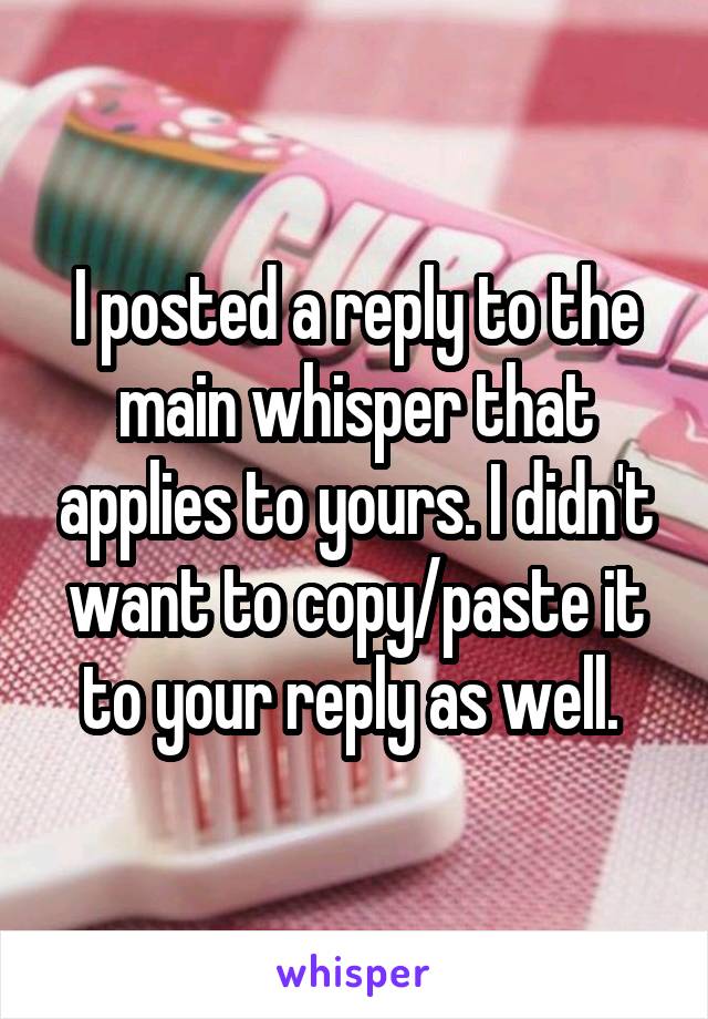 I posted a reply to the main whisper that applies to yours. I didn't want to copy/paste it to your reply as well. 