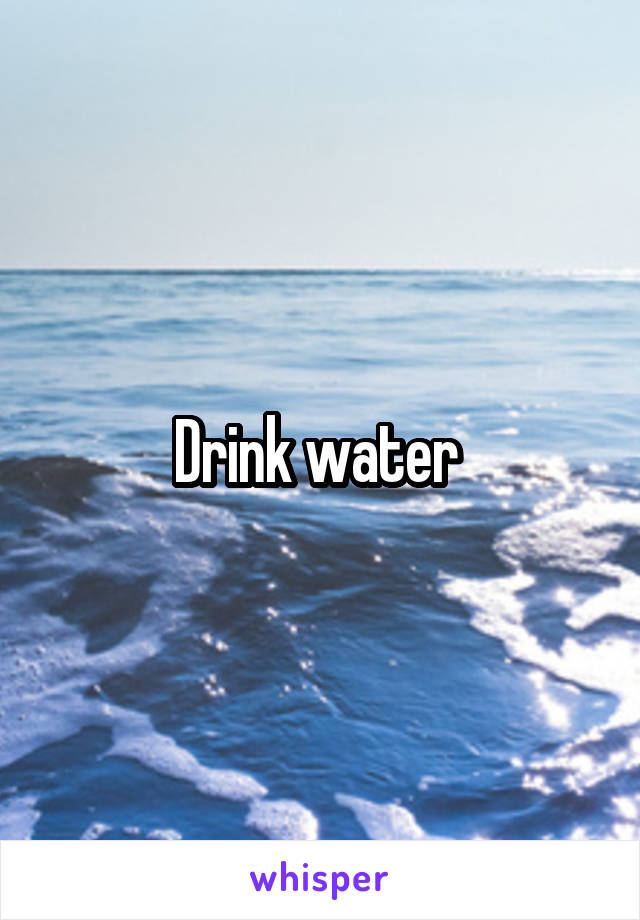 Drink water 