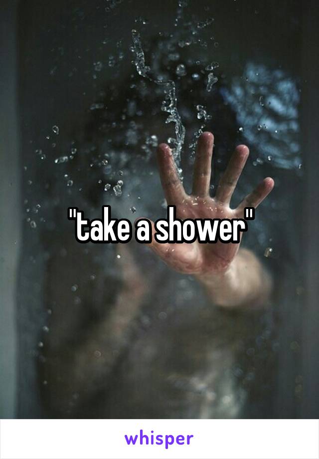 "take a shower"