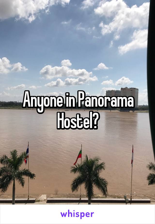 Anyone in Panorama Hostel?