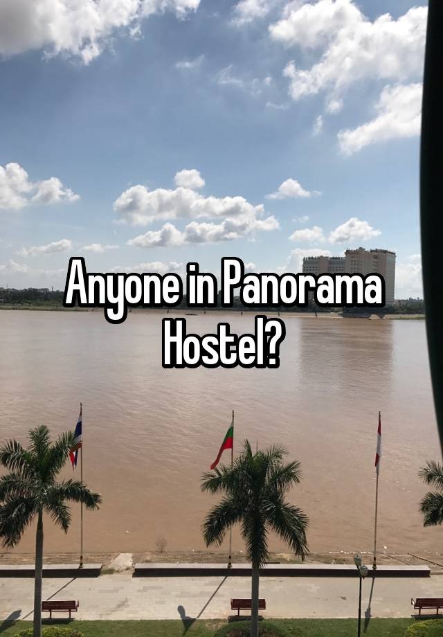 Anyone in Panorama Hostel?