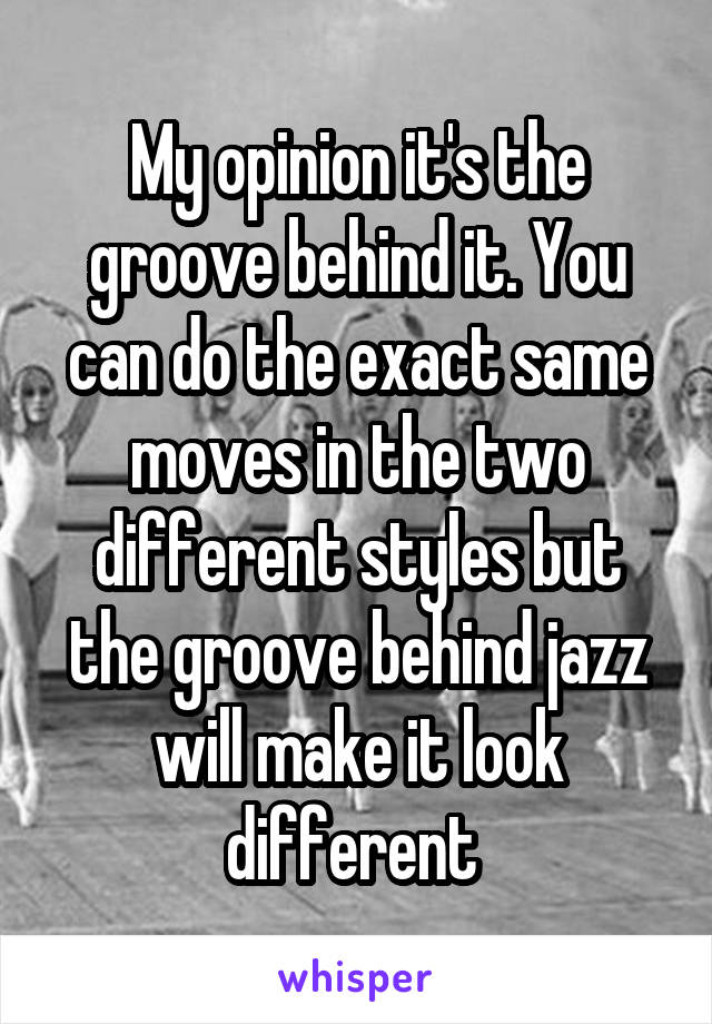 My opinion it's the groove behind it. You can do the exact same moves in the two different styles but the groove behind jazz will make it look different 