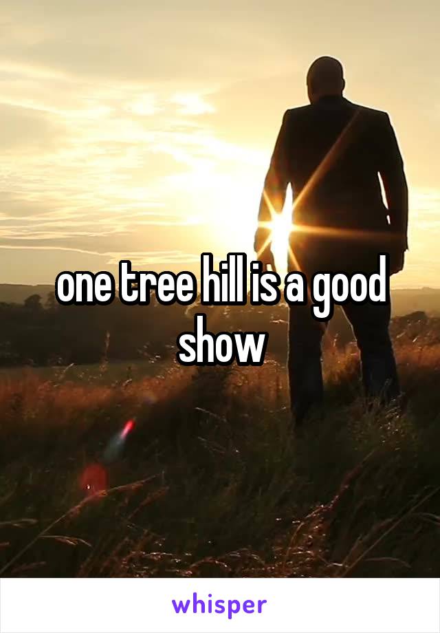 one tree hill is a good show