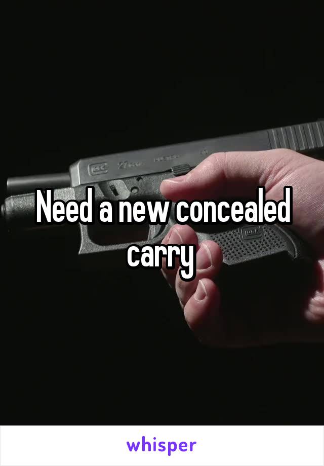 Need a new concealed carry 