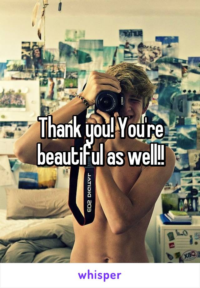 Thank you! You're beautiful as well!!