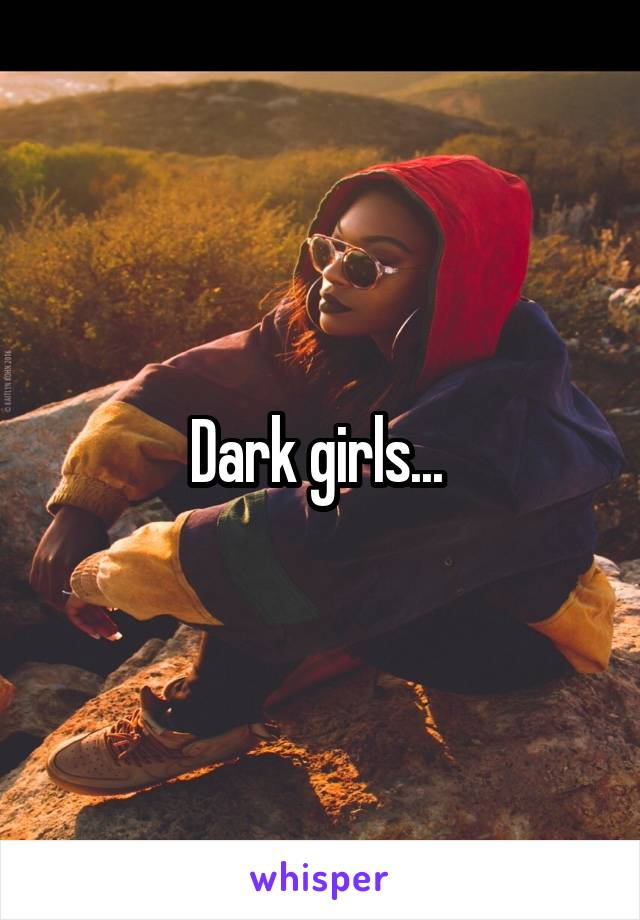 Dark girls... 