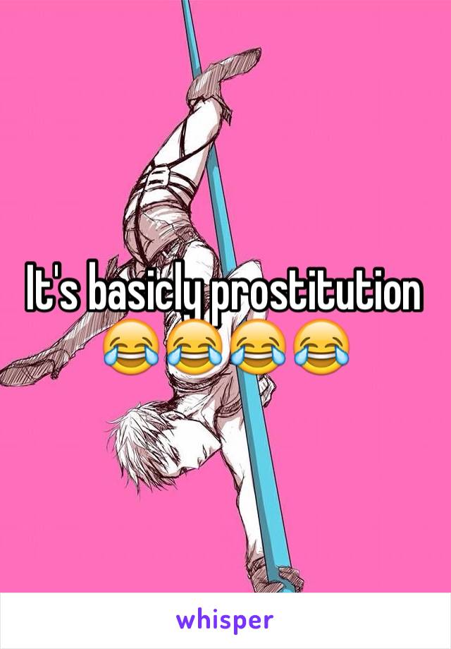 It's basicly prostitution 😂😂😂😂