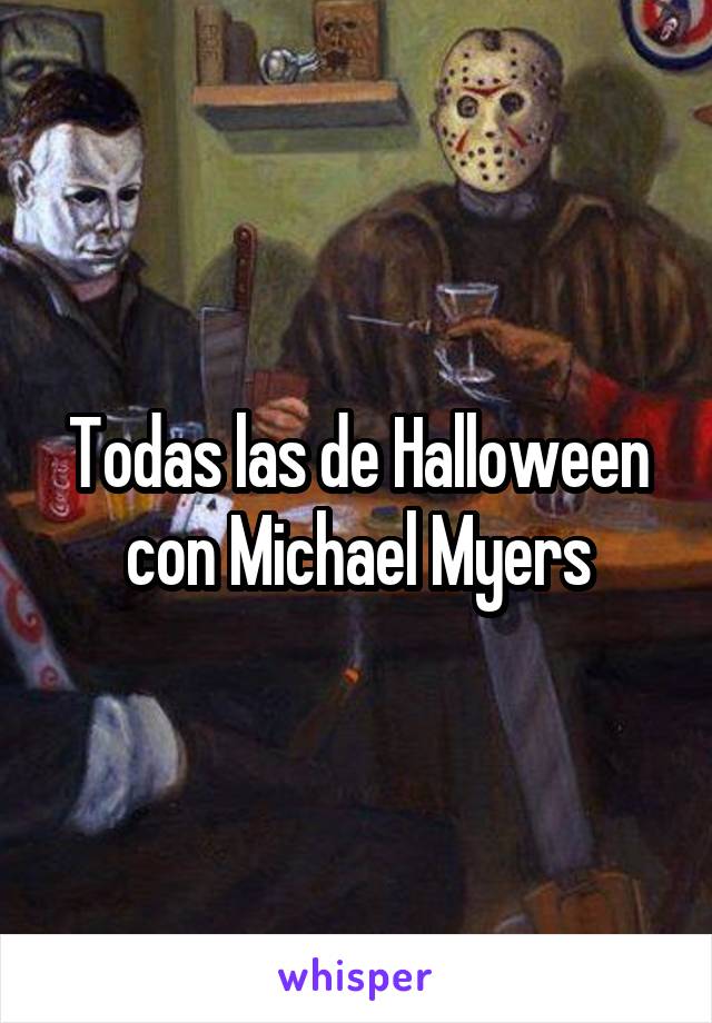 Todas las de Halloween con Michael Myers