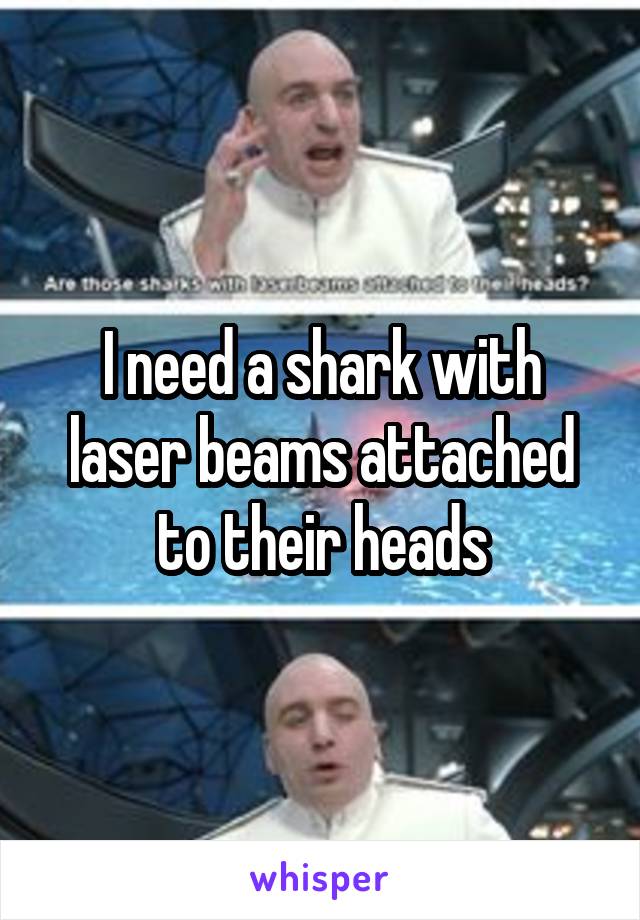 I need a shark with laser beams attached to their heads