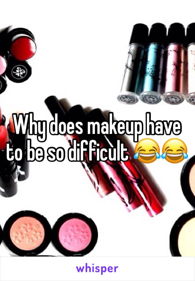 Why does makeup have to be so difficult 😂😂