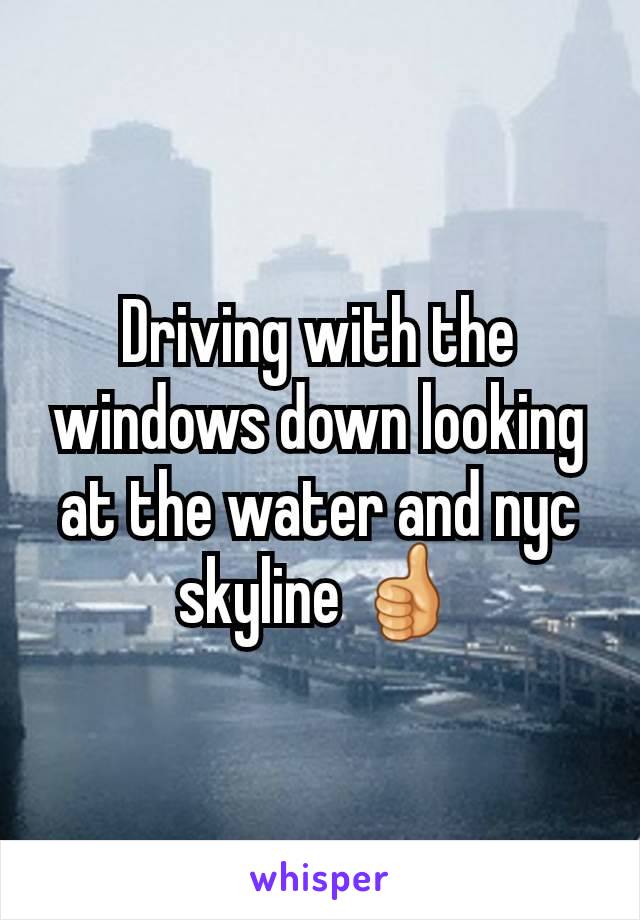 Driving with the windows down looking at the water and nyc skyline 👍