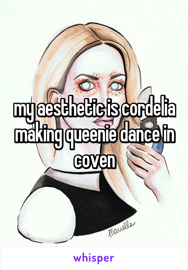 my aesthetic is cordelia making queenie dance in coven