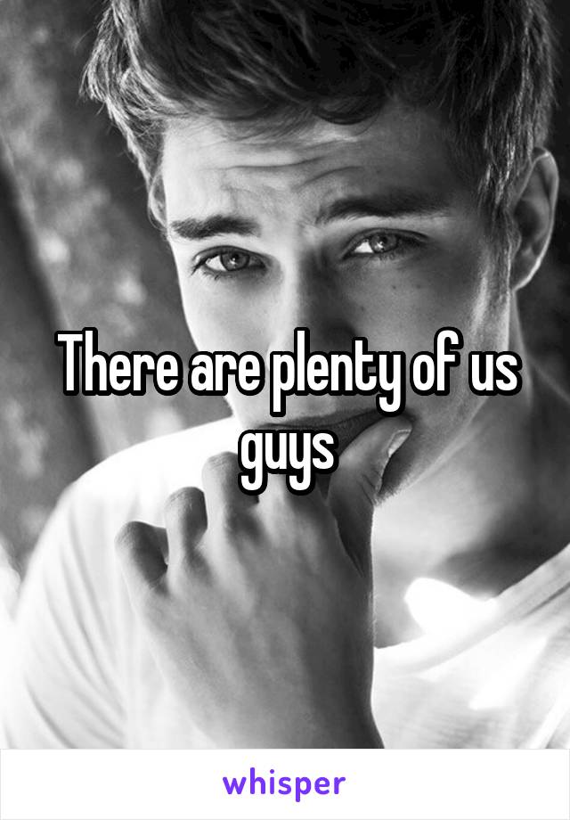 There are plenty of us guys