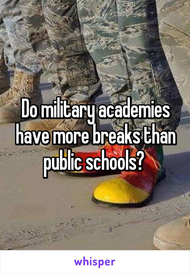 Do military academies have more breaks than public schools? 