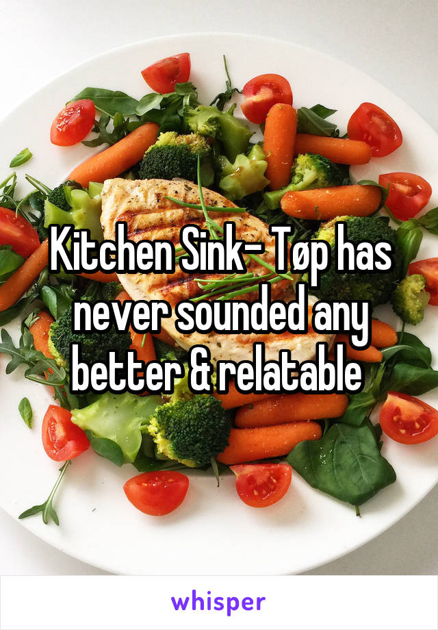 Kitchen Sink- Tøp has never sounded any better & relatable 