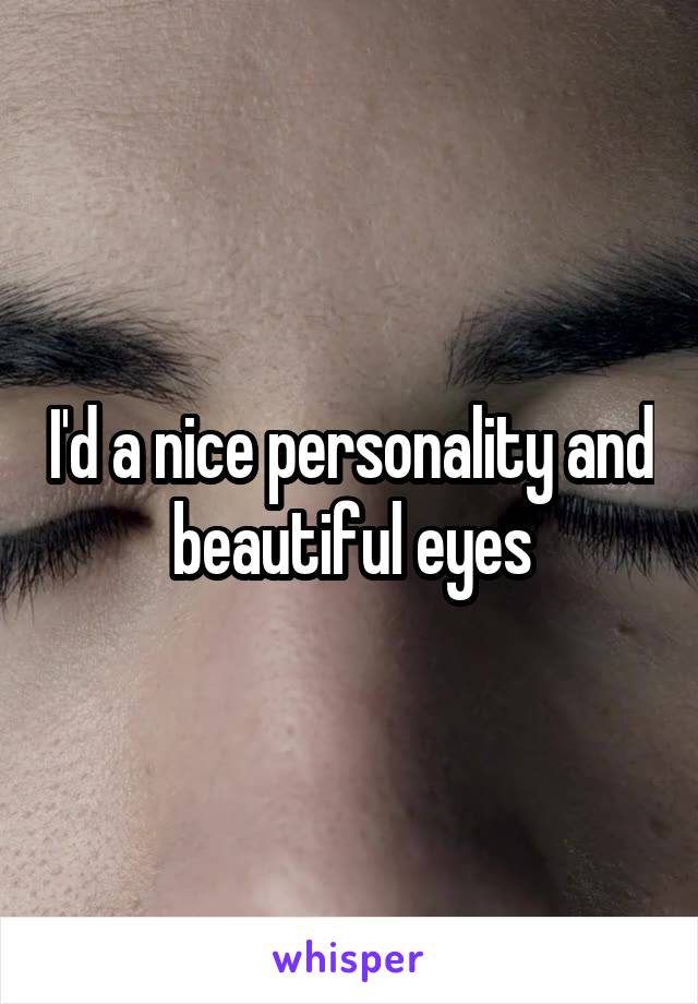 I'd a nice personality and beautiful eyes