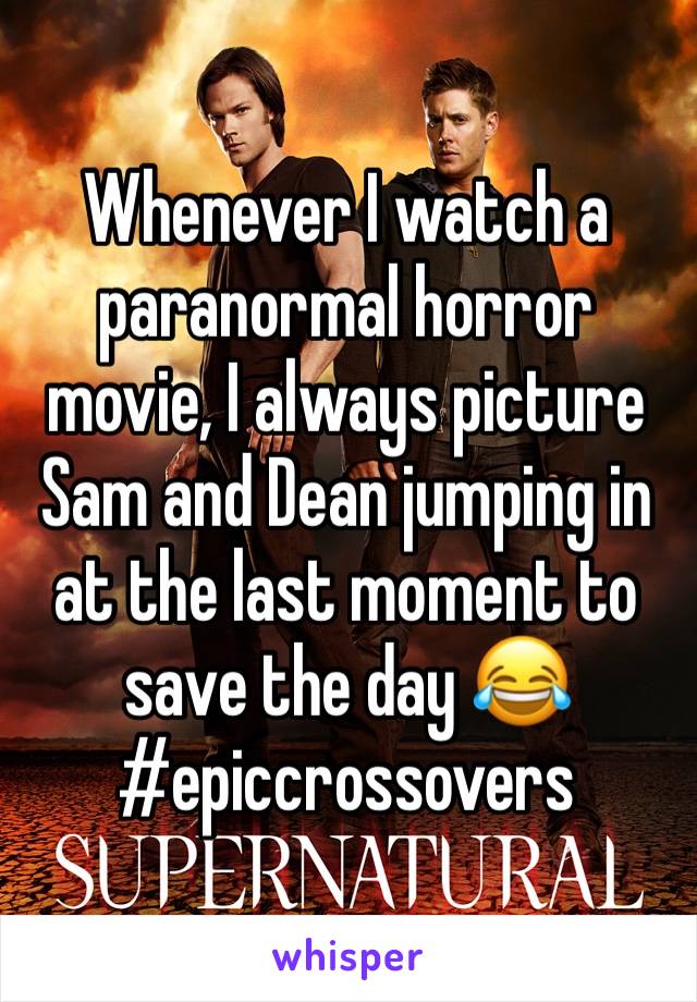 Whenever I watch a paranormal horror movie, I always picture Sam and Dean jumping in at the last moment to save the day 😂
#epiccrossovers