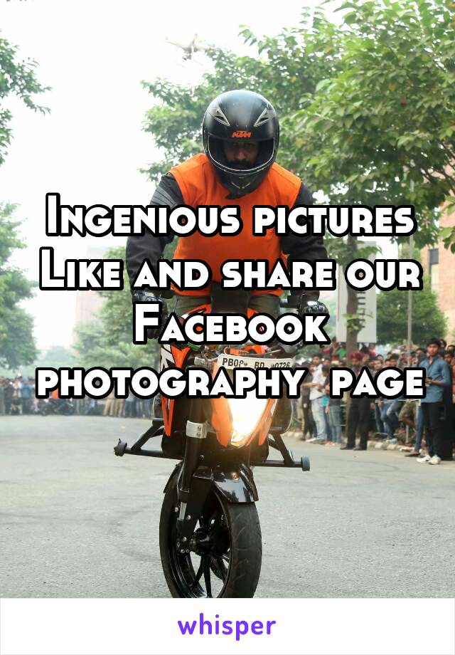Ingenious pictures Like and share our Facebook photography  page 