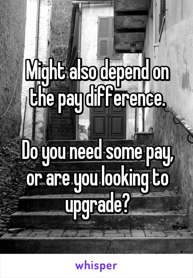 Might also depend on the pay difference.

Do you need some pay, or are you looking to upgrade?