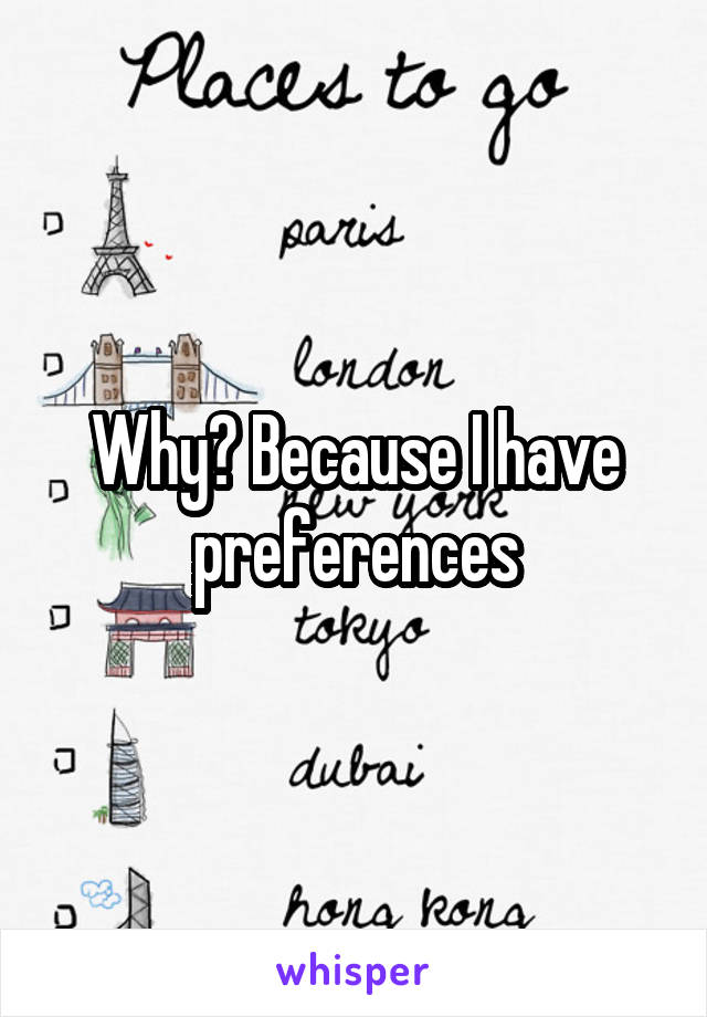 Why? Because I have preferences