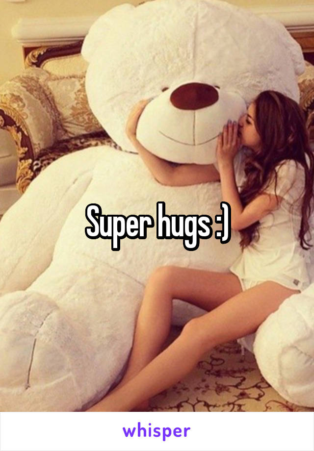 Super hugs :)