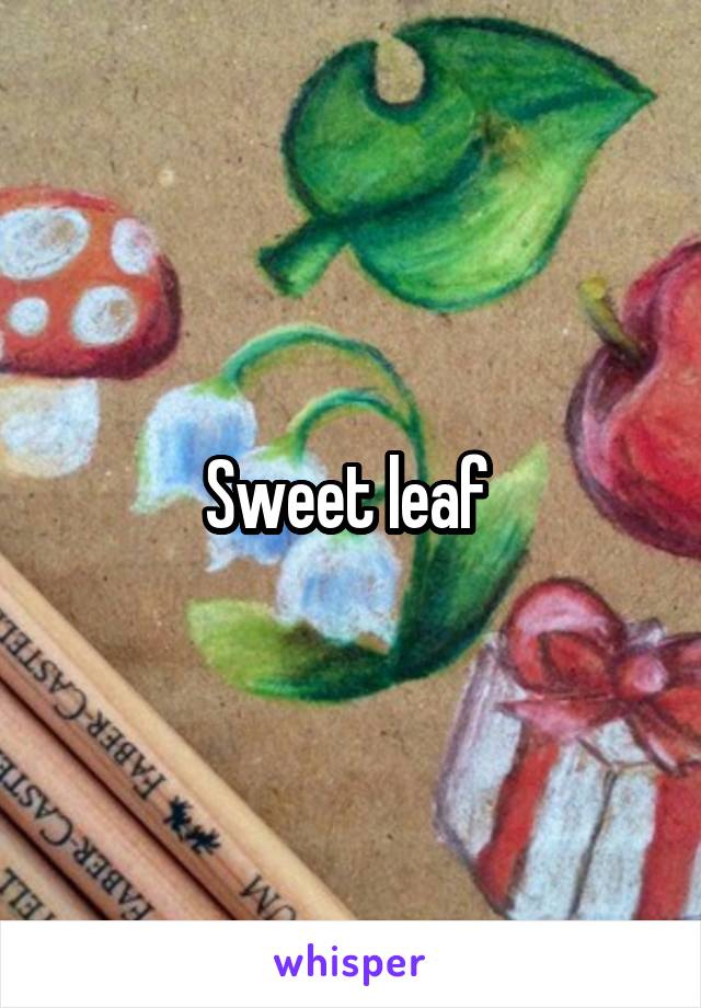 Sweet leaf 