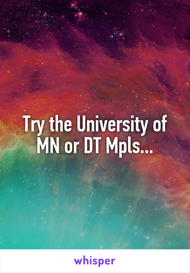 Try the University of MN or DT Mpls...