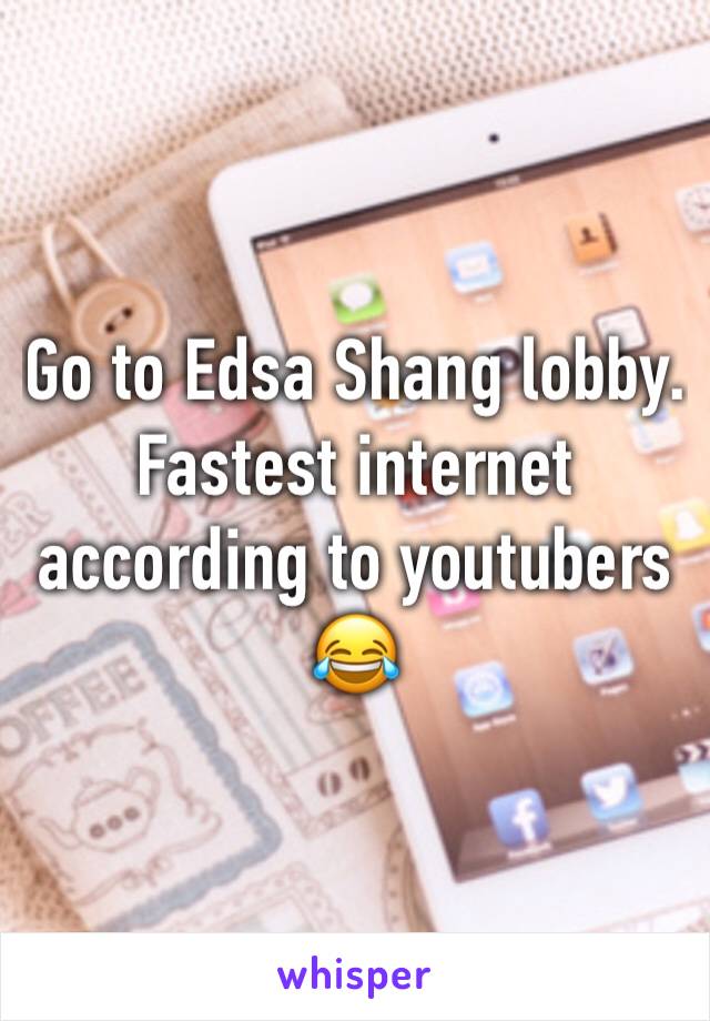 Go to Edsa Shang lobby. Fastest internet according to youtubers 😂