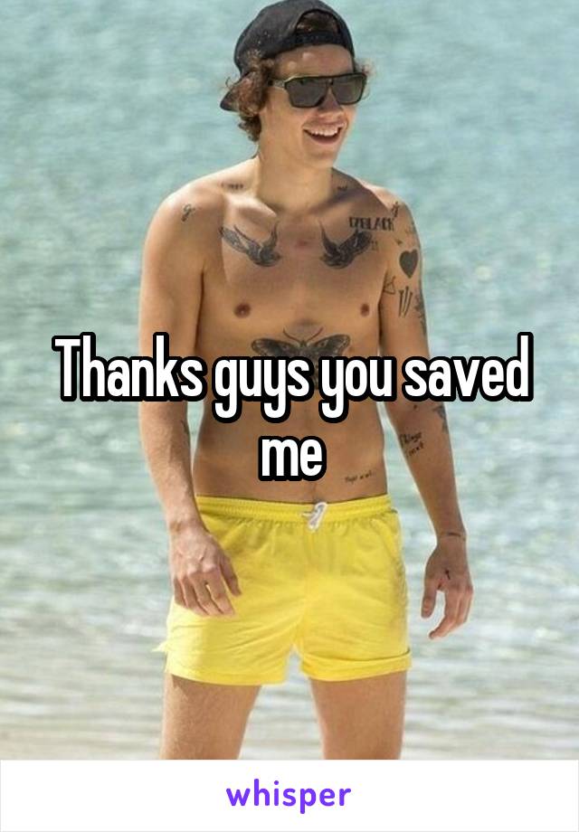 Thanks guys you saved me